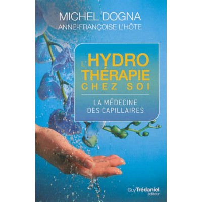 L'Hydrothérapie chez soi : la médecine des capillaires De Michel Dogna
